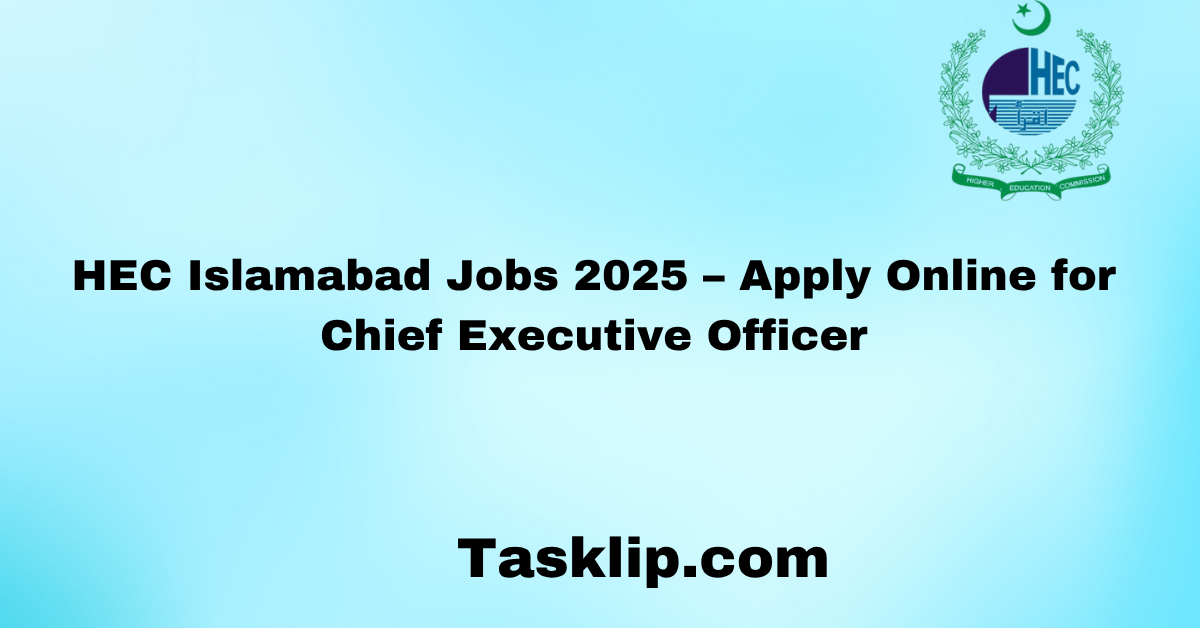 HEC Islamabad Jobs 2025 – Apply Online for Chief Executive Officer